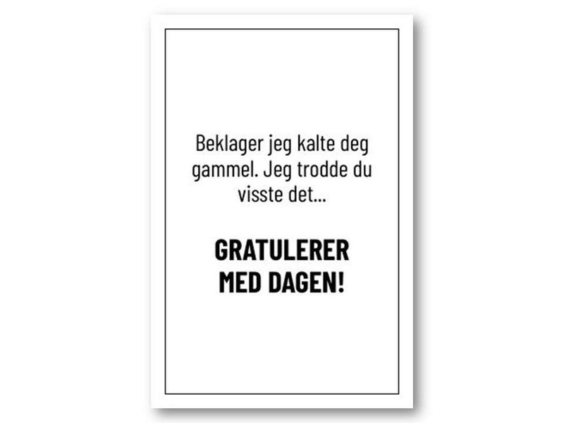 Beklager jeg kalte deg gammel? | 10x15